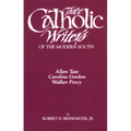 Three Catholic Writers of the Modern South: Allen Tate, Caroline Gordon, and Walker Percy