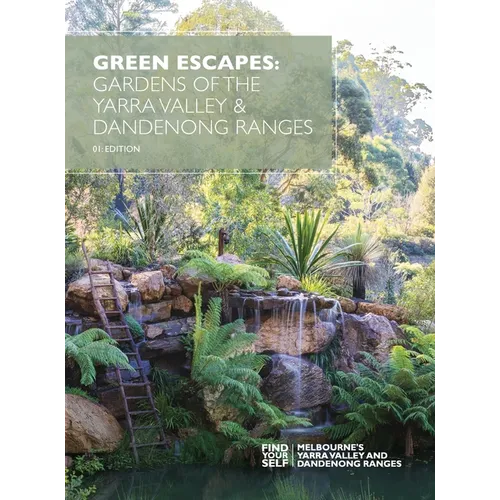 Green Escapes: Gardens of the Yarra Valley and Dandeong Ranges