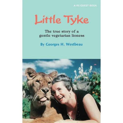 Little Tyke: The True Story of a Gentle Vegetarian Lioness