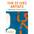 The St Ives Artists: New Edition: A Biography of Place and Time
