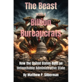 The Beast With A Billion Bureaucrats: How the United States Built an Untouchable Administrative State