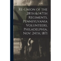 Re-union of the 28th & 147th Regiments, Pennsylvania Volunteers, Philadelphia, Nov. 24th, 1871