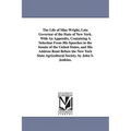 The Life of Silas Wright, Late Governor of the State of New York. With An Appendix, Containing A Selection From His Speeches in the Senate of the Unit