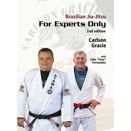 Brazilian Jiu-Jitsu, For Experts Only: Carlson Gracie with Julio "Foca" Fernandez
