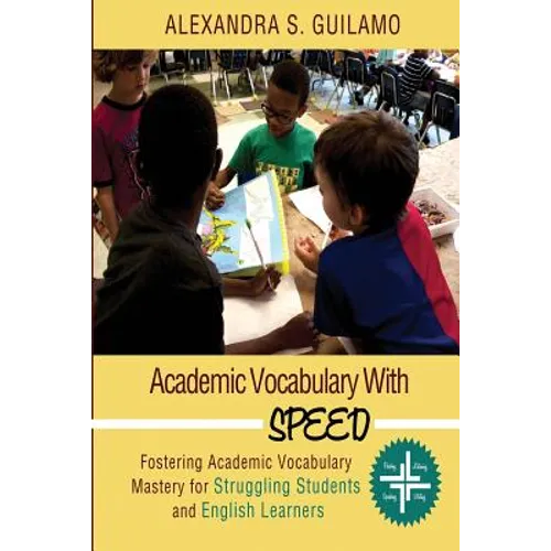 Academic Vocabulary with SPEED: : Fostering Academic Vocabulary Mastery for English Learners and Struggling Students