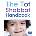 Tot Shabbat Handbook: A Practical Guide for Engaging Young Families in Congregational Life