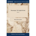 Botanologia. The English Herbal: Or, History of Plants. ... Adorned With Exquisite Icons or Figures, of the Most Considerable Species, ... The Whole i