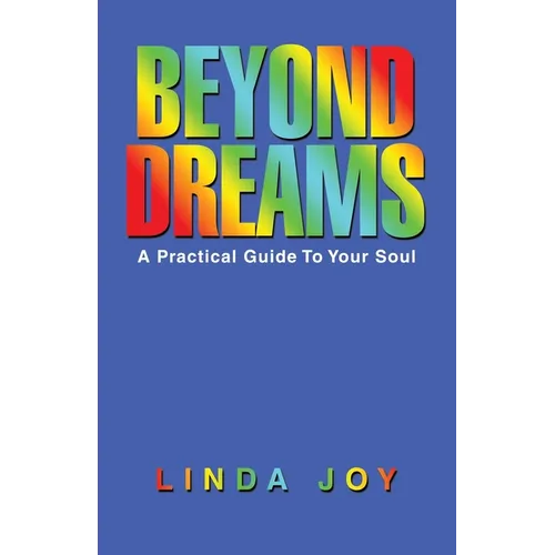Beyond Dreams: A Practical Guide To Your Soul