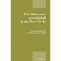 Die Sakramentsgemeinschaft in Der Alten Kirche: Publikation Der Tagung Der Patristischen Arbeitsgemeinschaft in Soesterberg Und Amsterdam (02.-05.01.2