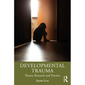 Developmental Trauma: Theory, Research and Practice