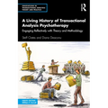 A Living History of Transactional Analysis Psychotherapy: Engaging Reflectively with Theory and Methodology