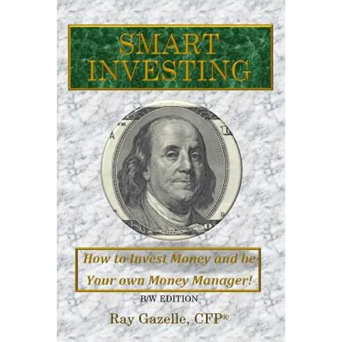 Smart Investing: (B/W Ed.) How to Invest Money and be Your own Money Manager!
