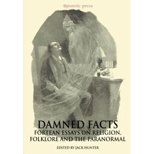 Damned Facts: Fortean Essays on Religion, Folklore and the Paranormal