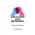 Alice and Louise and the New Democracy: A Tale of Two Androids