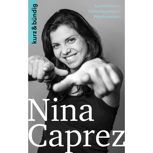 Nina Caprez: Sportkletterin.Hohlenforscherin. Wahlfranzosin