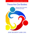 These Are Our Bodies: Preschool Parent Book: Talking Faith & Sexuality at Church & Home