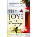 The Joys of Praying: Developing a Prayer Walk with God