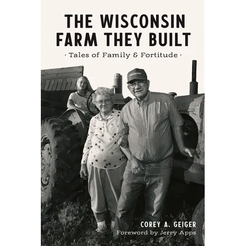 The Wisconsin Farm They Built: Tales of Family & Fortitude