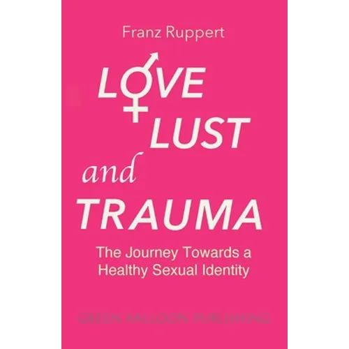 Love Lust and Trauma: The Journey Towards a Healthy Sexual Identity