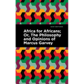 Africa for Africans: Or, the Philosophy and Opinions of Marcus Garvey
