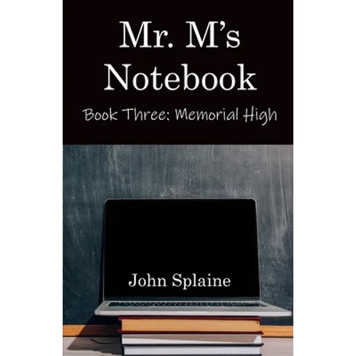 Mr. M's Notebook: Book Three: Memorial High