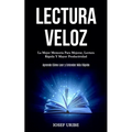 Lectura Veloz: La mejor memoria para mejorar, lectura rápida y mayor productividad (Aprende cómo leer y entender más rápido)