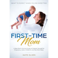 First-Time Mom: What to Expect When You're Expecting: A New Mom's Survival Guide to Prepare Yourself for Pregnancy, Labor, Childbirth, and New Born Ba