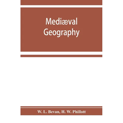 Mediæval geography. An essay in illustration of the Hereford Mappa Mundi