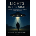 Lights in the Night - True Stories of UFO Encounters: Christian Experiences of UFOs, Angels & Unexplained Phenomena