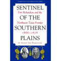 Sentinel of the Southern Plains: Fort Richardson and the Northwest Texas Frontier, 1866-1878