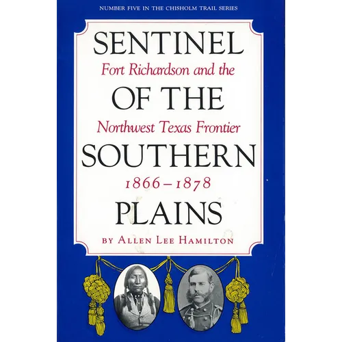 Sentinel of the Southern Plains: Fort Richardson and the Northwest Texas Frontier, 1866-1878