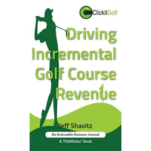 Driving Incremental Golf Course Revenue: Tee up your winning business strategy for generating incremental revenue for your golf course.