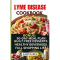 Lyme Disease Cookbook: Delicious Healthy Lyme Disease Diet Recipes and Lifestyle Tips for Lyme Disease Repair and to Ease Lyme Symptoms