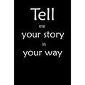 Tell me you story in your way Notebook: Tell me you story in your way