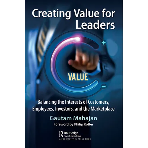 Creating Value for Leaders: Balancing the Interests of Customers, Employees, Investors, and the Marketplace