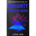 The Eradication of Humanity by Social Media