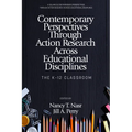 Contemporary Perspectives Through Action Research Across Educational Disciplines: The K-12 Classroom