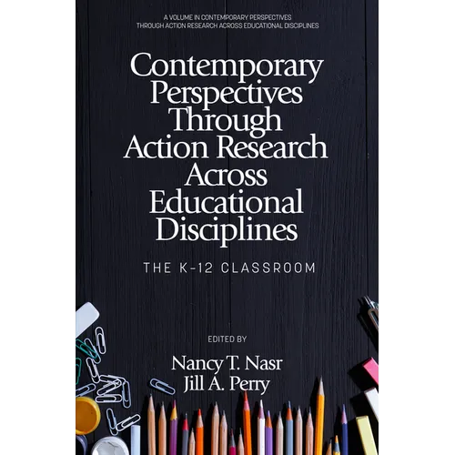 Contemporary Perspectives Through Action Research Across Educational Disciplines: The K-12 Classroom