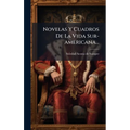 Novelas Y Cuadros De La Vida Sur-americana...
