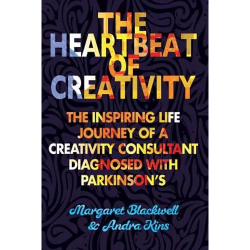 The Heartbeat of Creativity: The inspiring life journey of a creativity consultant diagnosed with Parkinson's