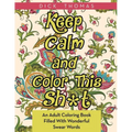 Keep Calm and Color This Sh*t: An Adult Coloring Book Filled With Wonderful Swear Words