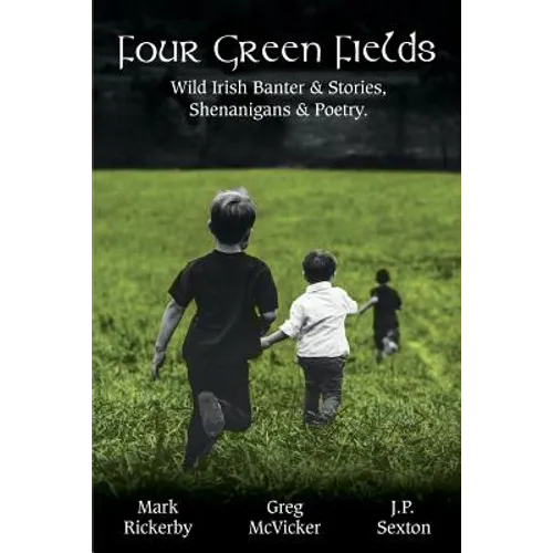 Four Green Fields: Wild Irish Banter & Stories, Shenanigans & Poetry.