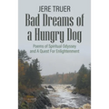 Bad Dreams of a Hungry Dog: Poems of Spiritual Odyssey and A Quest For Enlightenment
