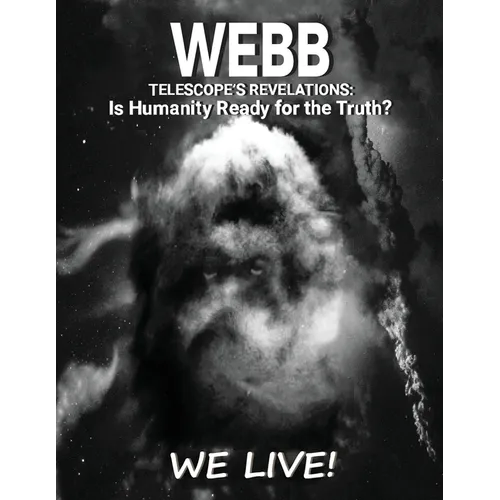Webb Telescope's Revelations: Is Humanity Ready for the Truth?