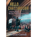 Hello, Chattanooga!: Famous People Who Have Visited the Tennessee Valley