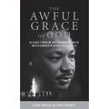 The Awful Grace of God: Religious Terrorism, White Supremacy, and the Unsolved Murder of Martin Luther King, Jr.