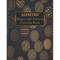 Geometric Shapes and Patterns Coloring Book: A Fun Adult Coloring Books for Stress Relief, 50 Gorgeous Geometrics Designs to help you relase your crea
