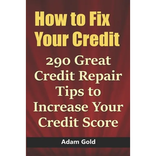 How to Fix Your Credit: 290 Great Credit Repair Tips to Increase Your Credit Score