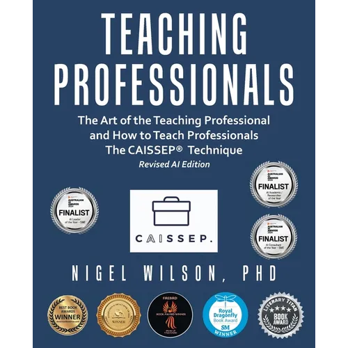 Teaching Professionals: The Art of the Teaching Professional and How to Teach Professionals The CAISSEP Technique (Revised AI Edition) - Paperback