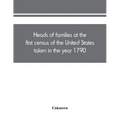 Heads of families at the first census of the United States taken in the year 1790